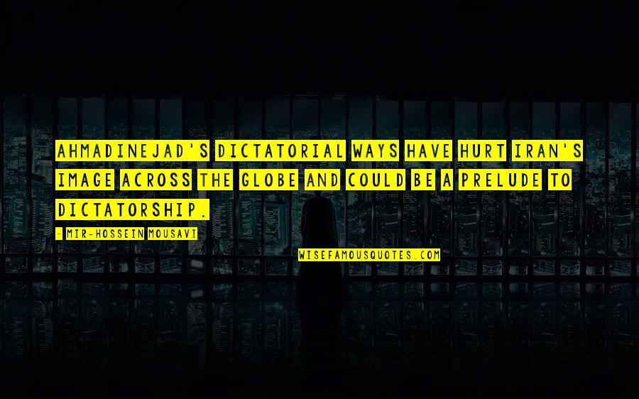 Balwinder Quotes By Mir-Hossein Mousavi: Ahmadinejad's dictatorial ways have hurt Iran's image across