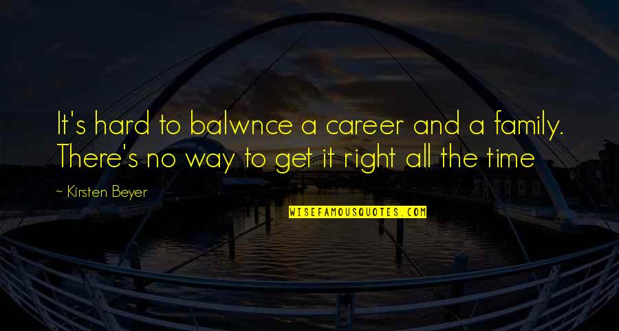 Balwnce Quotes By Kirsten Beyer: It's hard to balwnce a career and a