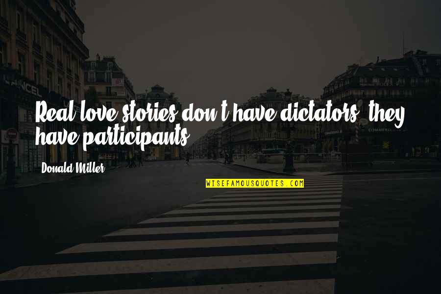 Balyam Quotes By Donald Miller: Real love stories don't have dictators, they have