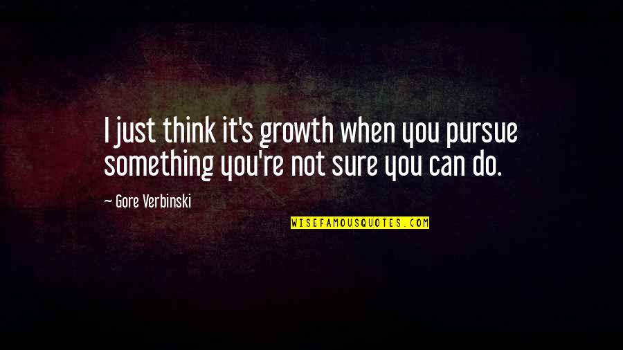 Balyor Jobs Quotes By Gore Verbinski: I just think it's growth when you pursue
