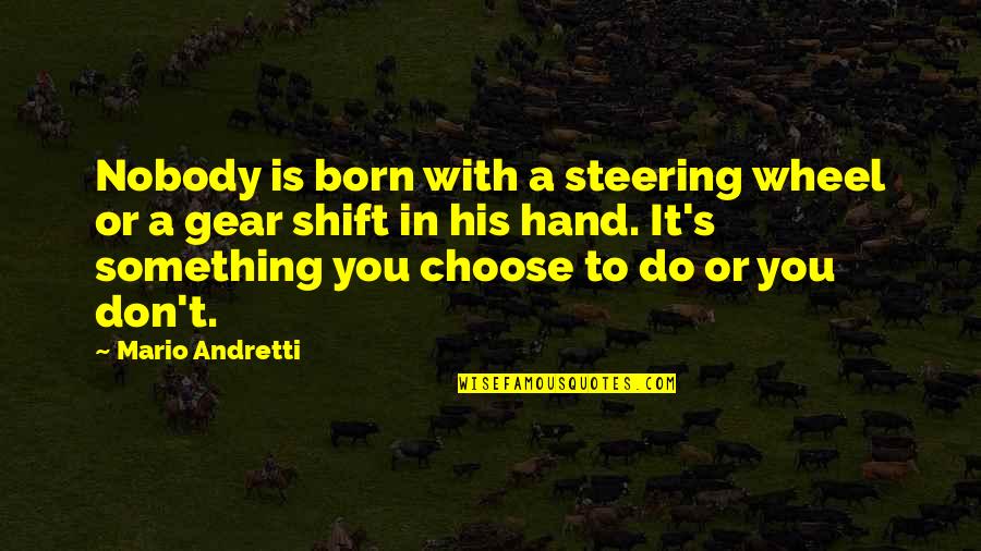 Balzac And The Little Chinese Seamstress Key Quotes By Mario Andretti: Nobody is born with a steering wheel or