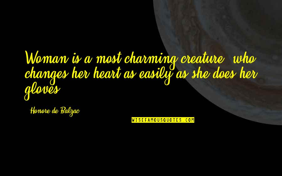 Balzac Honore Quotes By Honore De Balzac: Woman is a most charming creature, who changes