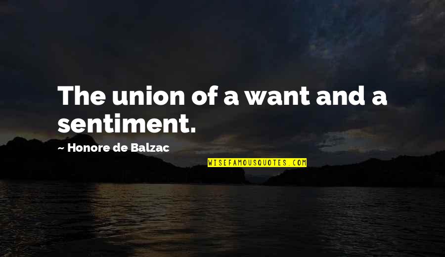 Balzac Honore Quotes By Honore De Balzac: The union of a want and a sentiment.