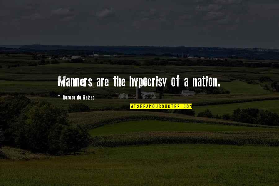 Balzac Honore Quotes By Honore De Balzac: Manners are the hypocrisy of a nation.