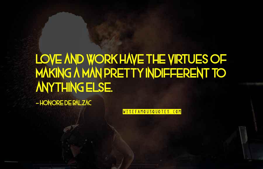 Balzac Honore Quotes By Honore De Balzac: Love and work have the virtues of making