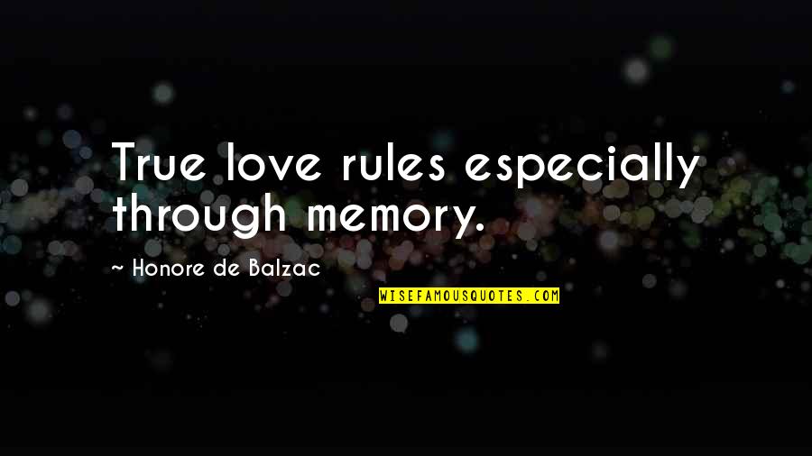 Balzac Honore Quotes By Honore De Balzac: True love rules especially through memory.