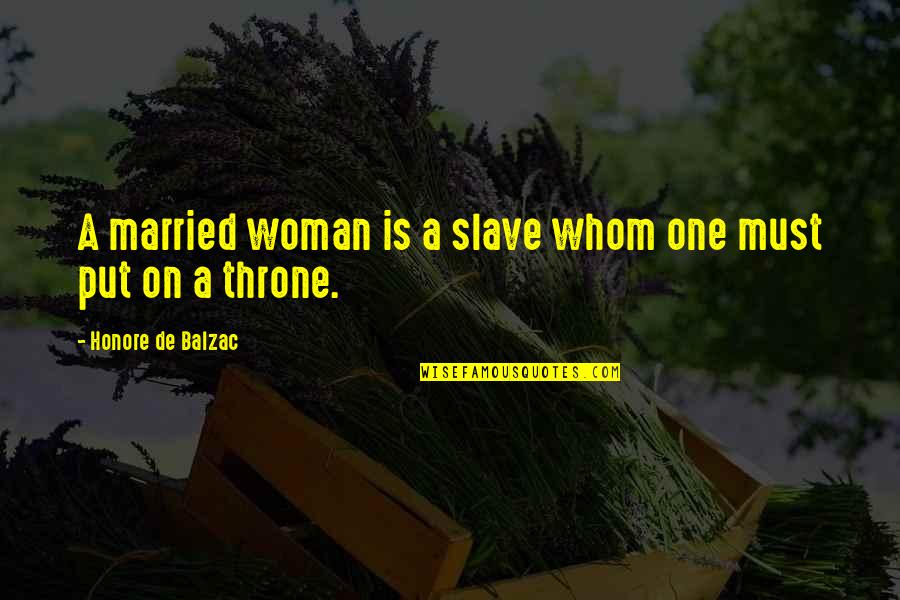Balzac Honore Quotes By Honore De Balzac: A married woman is a slave whom one