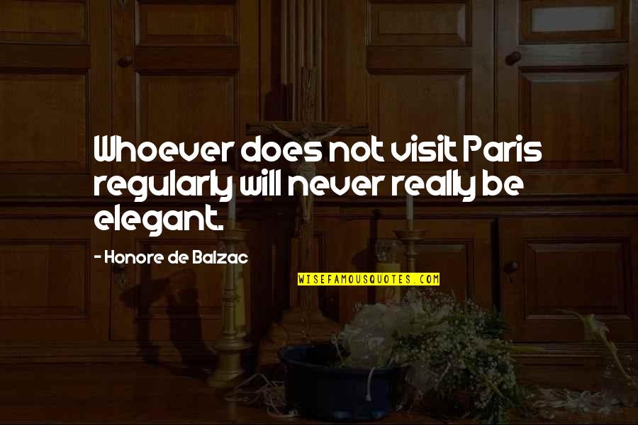 Balzac Paris Quotes By Honore De Balzac: Whoever does not visit Paris regularly will never