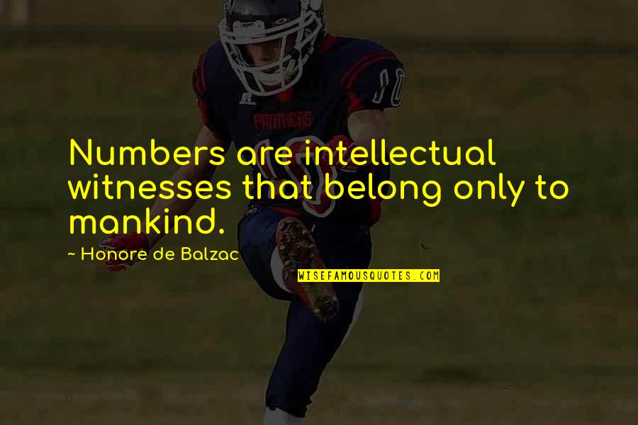 Balzac Quotes By Honore De Balzac: Numbers are intellectual witnesses that belong only to