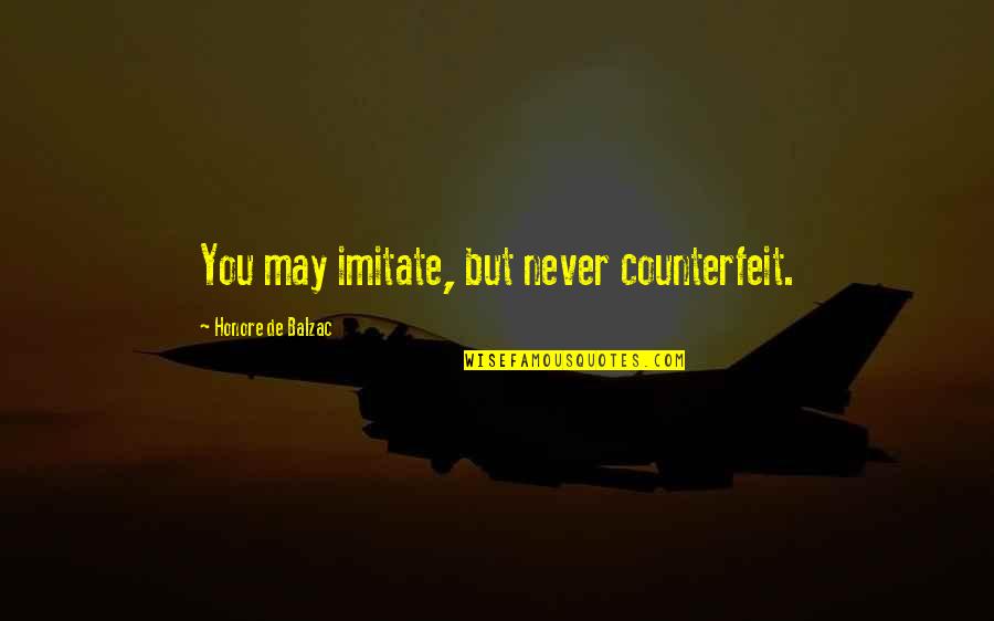 Balzac Quotes By Honore De Balzac: You may imitate, but never counterfeit.