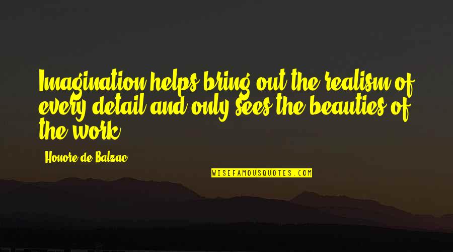 Balzac Quotes By Honore De Balzac: Imagination helps bring out the realism of every