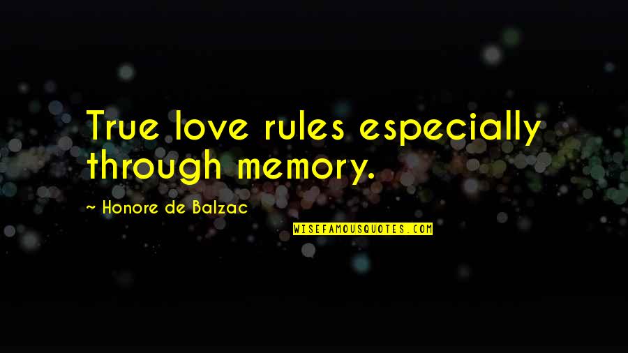 Balzac Quotes By Honore De Balzac: True love rules especially through memory.