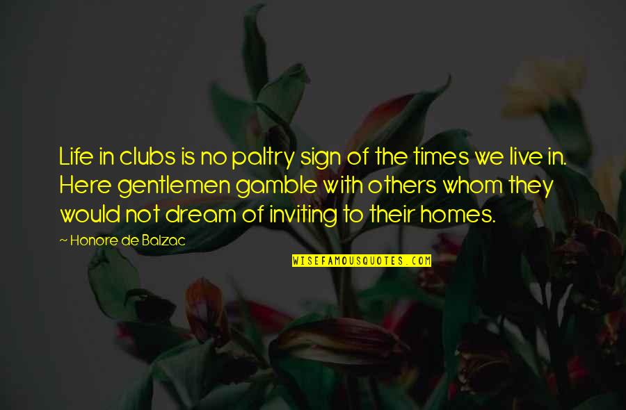 Balzac Quotes By Honore De Balzac: Life in clubs is no paltry sign of