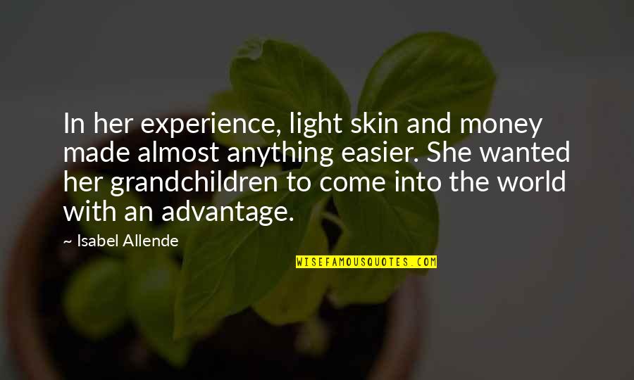 Balzamines Quotes By Isabel Allende: In her experience, light skin and money made Balzamines Quotes By Isabel Allende: In her experience, light skin and money made