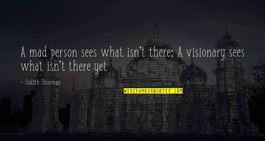 Balzamines Quotes By Judith Thurman: A mad person sees what isn't there; A
