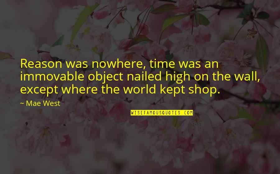 Balzamines Quotes By Mae West: Reason was nowhere, time was an immovable object Balzamines Quotes By Mae West: Reason was nowhere, time was an immovable object