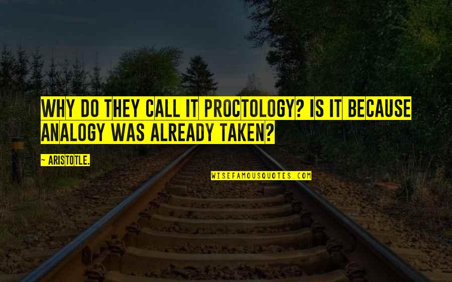 Balzano A Joseph Quotes By Aristotle.: Why do they call it proctology? Is it