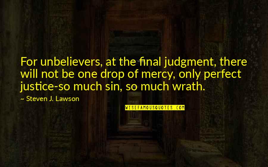 Balzena Quotes By Steven J. Lawson: For unbelievers, at the final judgment, there will Balzena Quotes By Steven J. Lawson: For unbelievers, at the final judgment, there will