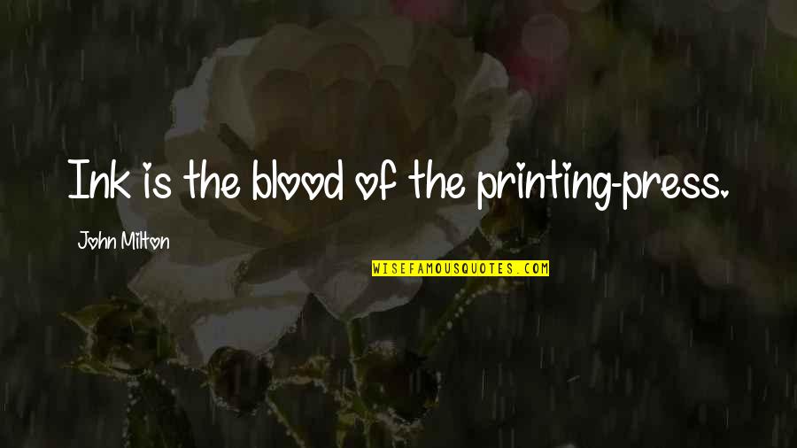 Bam Bam Bhole Quotes By John Milton: Ink is the blood of the printing-press.
