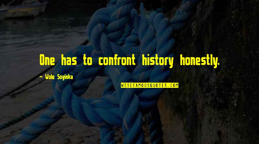Bam Bam Bhole Quotes By Wole Soyinka: One has to confront history honestly.