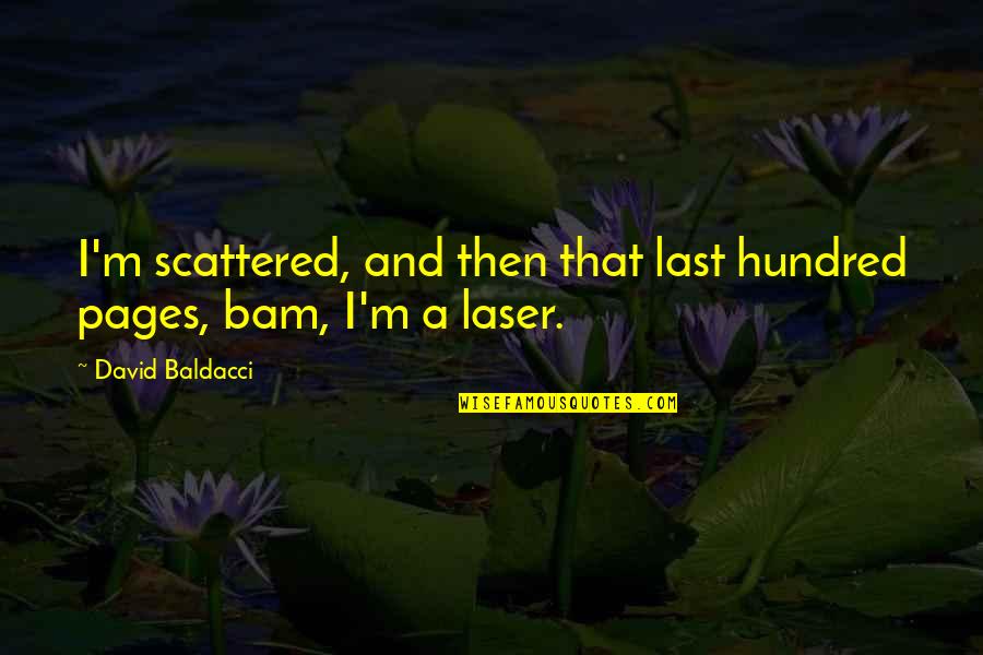 Bam Bam Quotes By David Baldacci: I'm scattered, and then that last hundred pages,