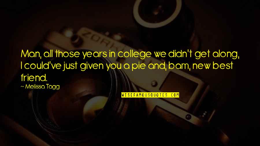 Bam Bam Quotes By Melissa Tagg: Man, all those years in college we didn't