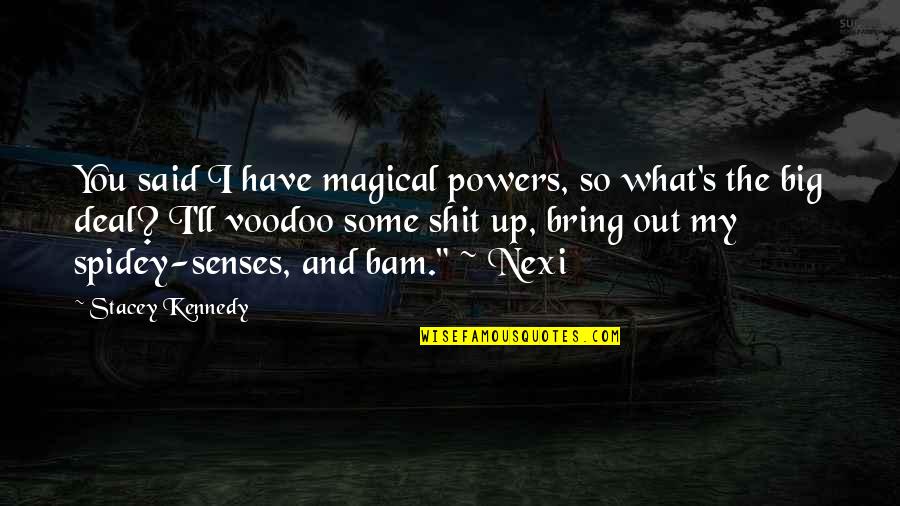 Bam Bam Quotes By Stacey Kennedy: You said I have magical powers, so what's
