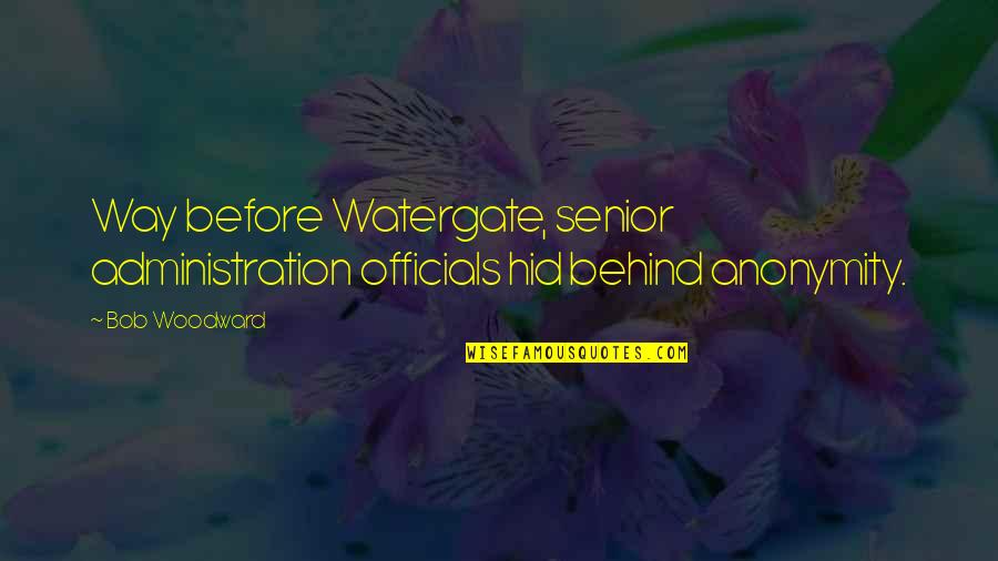 Bam Bhole Quotes By Bob Woodward: Way before Watergate, senior administration officials hid behind