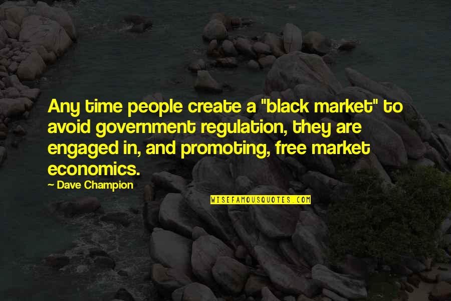 Bam In Your Face Quotes By Dave Champion: Any time people create a "black market" to