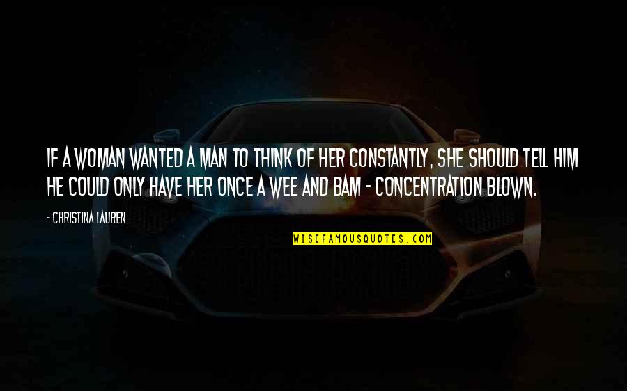 Bam Quotes By Christina Lauren: If a woman wanted a man to think Bam Quotes By Christina Lauren: If a woman wanted a man to think