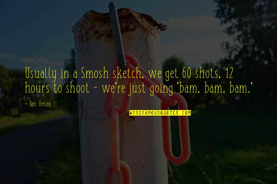 Bam Quotes By Ian Hecox: Usually in a Smosh sketch, we get 60 Bam Quotes By Ian Hecox: Usually in a Smosh sketch, we get 60