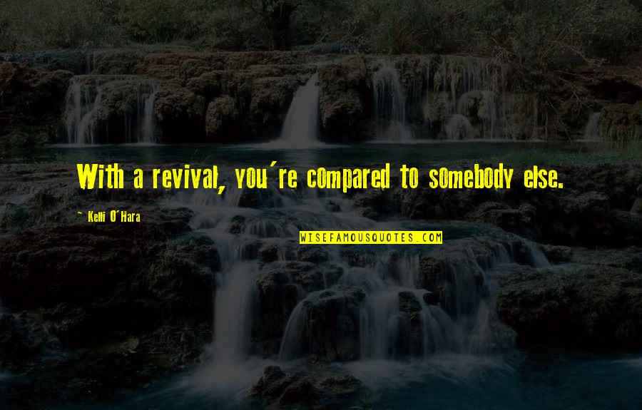 Bam Stock Quotes By Kelli O'Hara: With a revival, you're compared to somebody else.