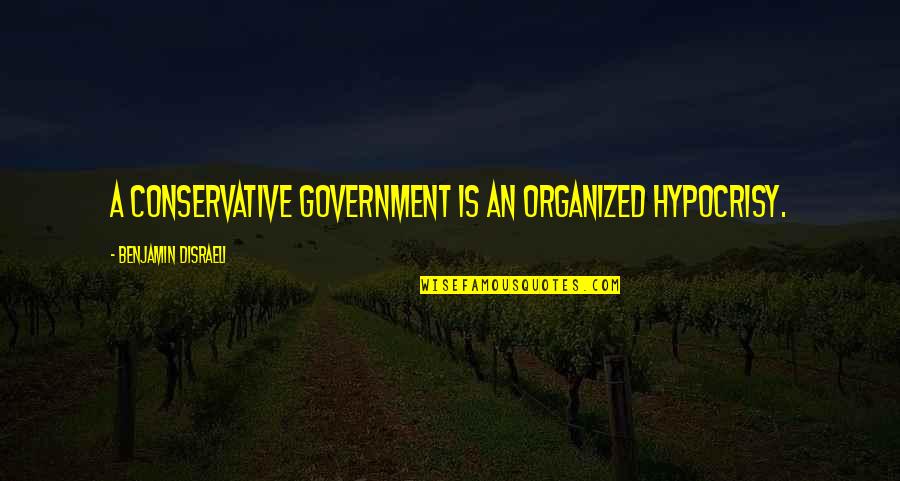 Bamba Quotes By Benjamin Disraeli: A Conservative Government is an organized hypocrisy. Bamba Quotes By Benjamin Disraeli: A Conservative Government is an organized hypocrisy.