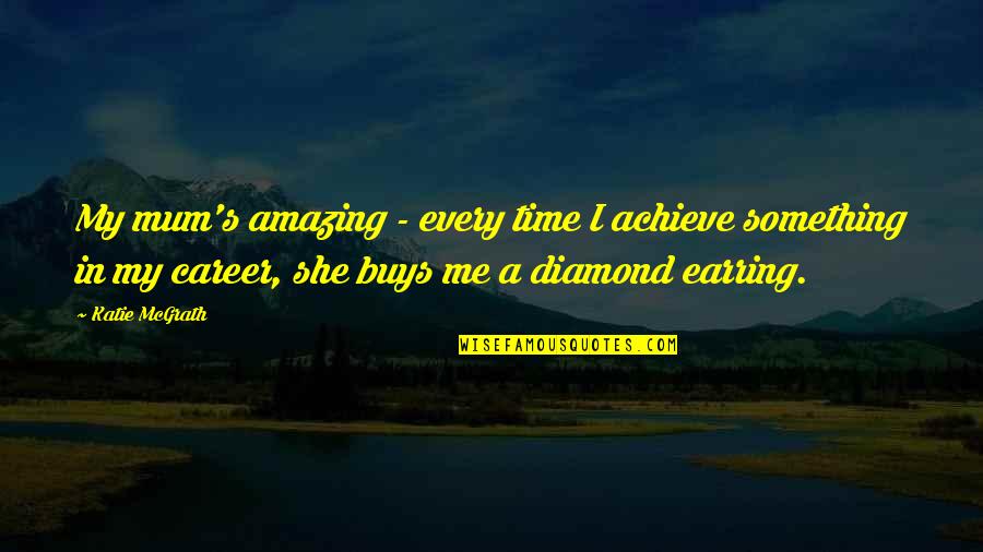 Bamba Quotes By Katie McGrath: My mum's amazing - every time I achieve Bamba Quotes By Katie McGrath: My mum's amazing - every time I achieve