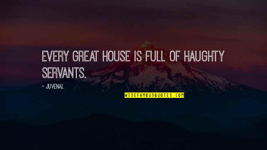 Bamba Water Quotes By Juvenal: Every great house is full of haughty servants.