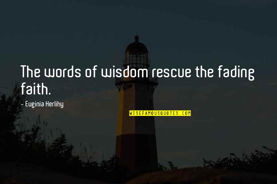 Bambadjan Bamba Quotes By Euginia Herlihy: The words of wisdom rescue the fading faith. Bambadjan Bamba Quotes By Euginia Herlihy: The words of wisdom rescue the fading faith.