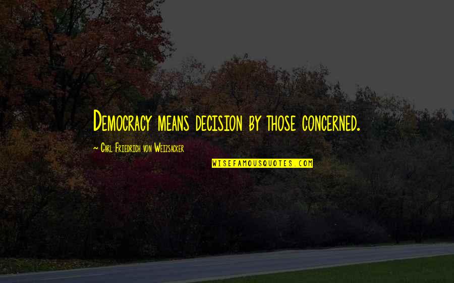 Bambadjan Character Quotes By Carl Friedrich Von Weizsacker: Democracy means decision by those concerned. Bambadjan Character Quotes By Carl Friedrich Von Weizsacker: Democracy means decision by those concerned.