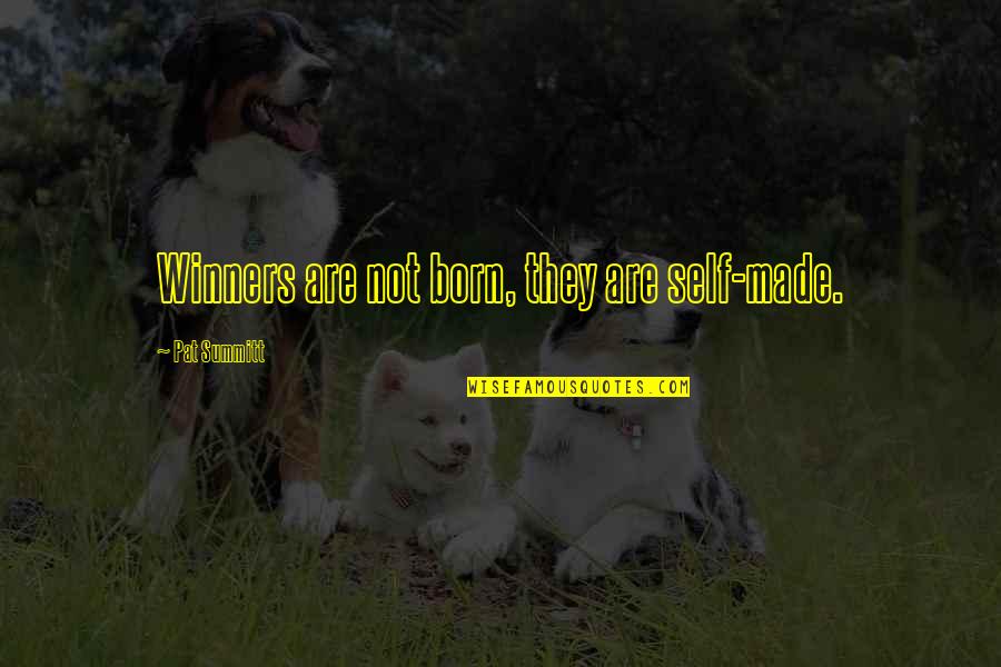 Bambalear Quotes By Pat Summitt: Winners are not born, they are self-made. Bambalear Quotes By Pat Summitt: Winners are not born, they are self-made.