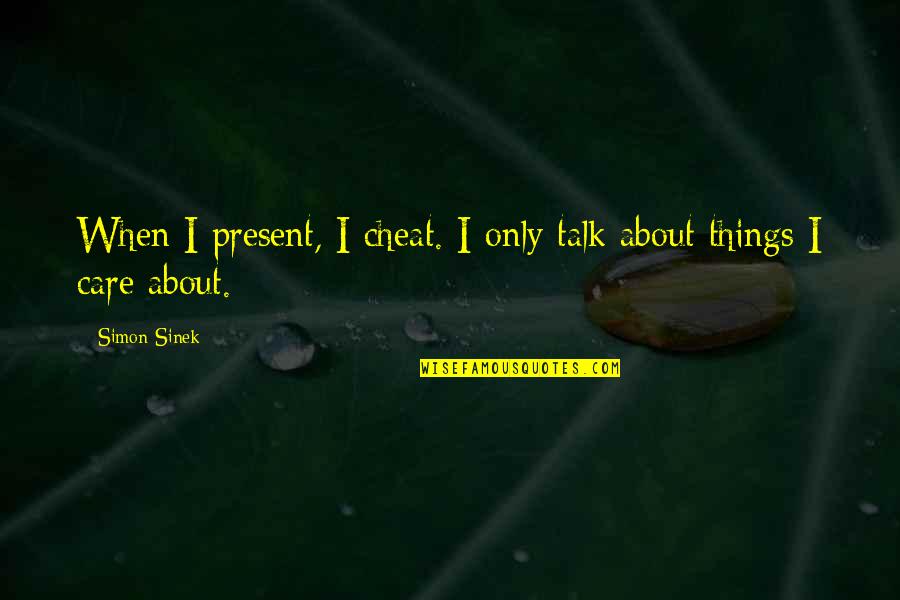 Bambalear Quotes By Simon Sinek: When I present, I cheat. I only talk