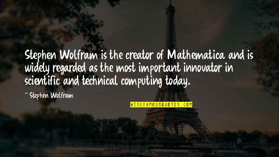 Bambang Soesatyo Quotes By Stephen Wolfram: Stephen Wolfram is the creator of Mathematica and