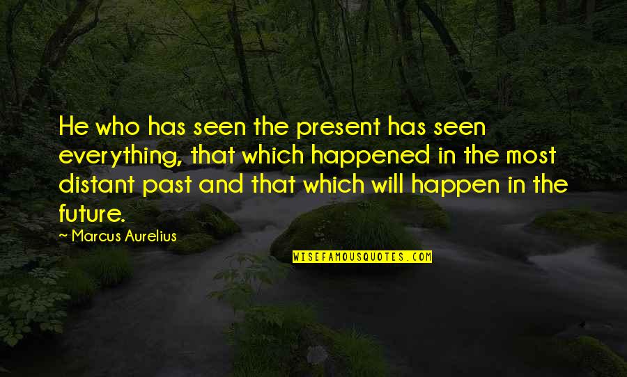 Bambang Trihatmodjo Quotes By Marcus Aurelius: He who has seen the present has seen Bambang Trihatmodjo Quotes By Marcus Aurelius: He who has seen the present has seen