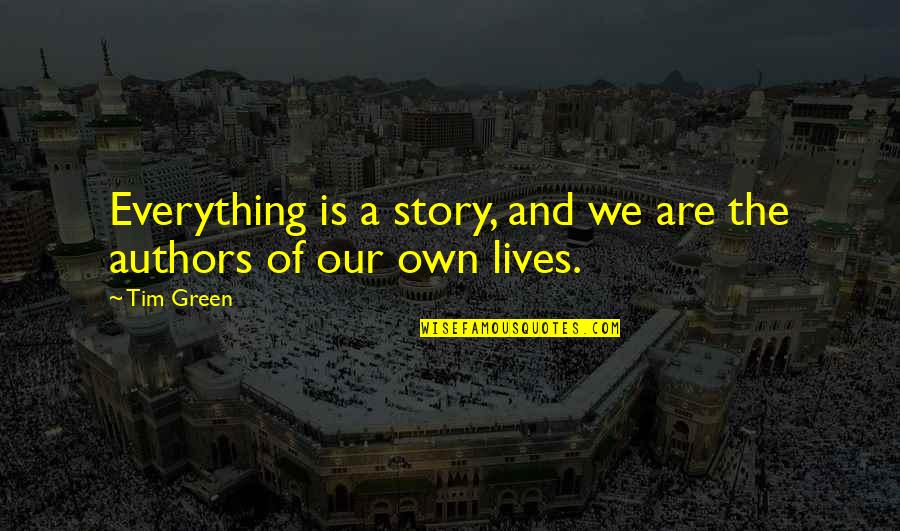 Bambarakanda Quotes By Tim Green: Everything is a story, and we are the