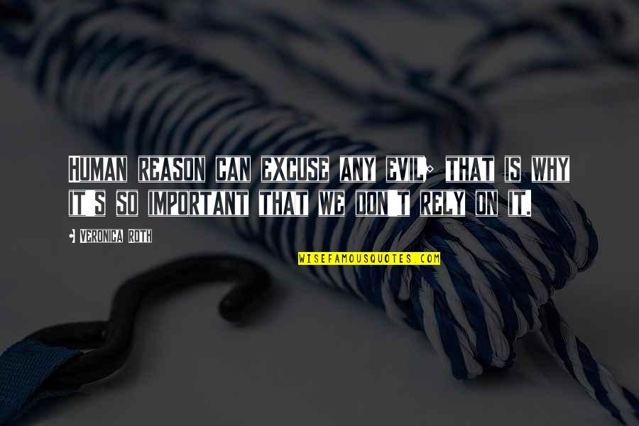 Bambata Antro Quotes By Veronica Roth: Human reason can excuse any evil; that is Bambata Antro Quotes By Veronica Roth: Human reason can excuse any evil; that is
