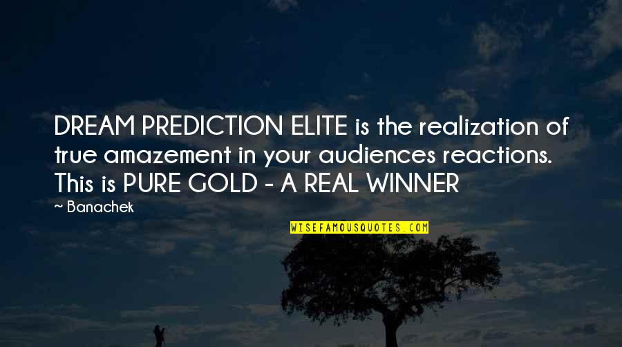 Bambata Group Quotes By Banachek: DREAM PREDICTION ELITE is the realization of true Bambata Group Quotes By Banachek: DREAM PREDICTION ELITE is the realization of true