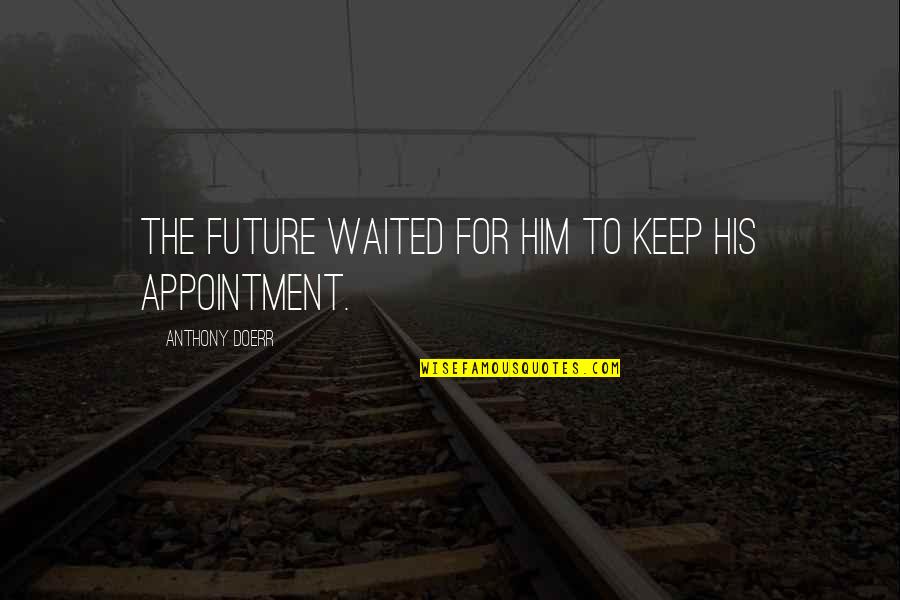 Bambergers Department Quotes By Anthony Doerr: The future waited for him to keep his Bambergers Department Quotes By Anthony Doerr: The future waited for him to keep his