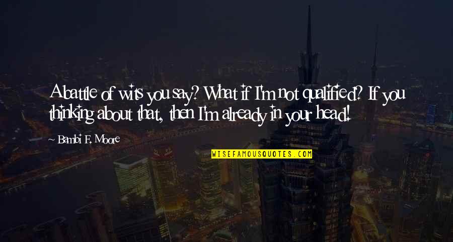 Bambi Quotes By Bambi F. Moore: A battle of wits you say? What if Bambi Quotes By Bambi F. Moore: A battle of wits you say? What if