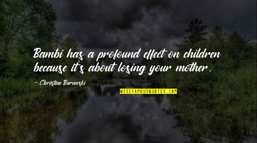 Bambi Quotes By Christine Baranski: Bambi has a profound effect on children because Bambi Quotes By Christine Baranski: Bambi has a profound effect on children because