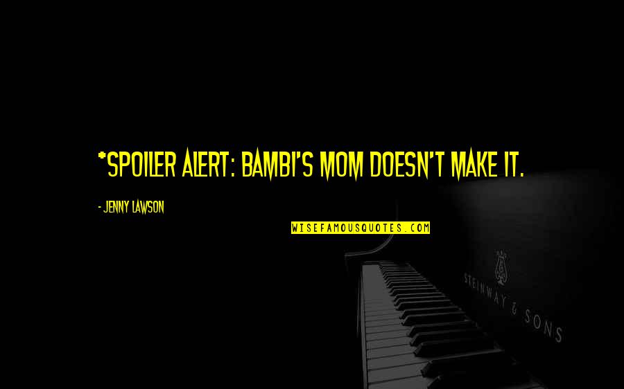 Bambi Quotes By Jenny Lawson: *Spoiler alert: Bambi's mom doesn't make it. Bambi Quotes By Jenny Lawson: *Spoiler alert: Bambi's mom doesn't make it.