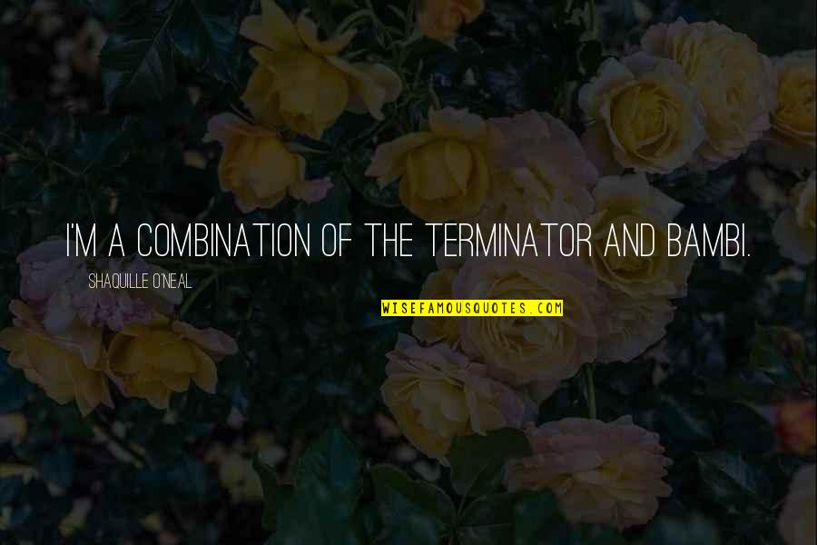 Bambi Quotes By Shaquille O'Neal: I'm a combination of the Terminator and Bambi. Bambi Quotes By Shaquille O'Neal: I'm a combination of the Terminator and Bambi.