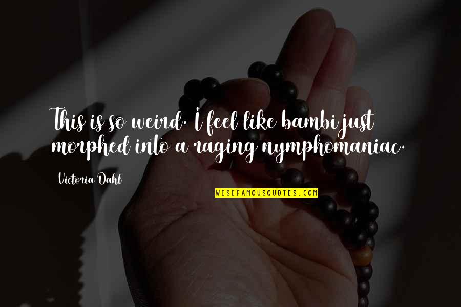 Bambi Quotes By Victoria Dahl: This is so weird. I feel like bambi